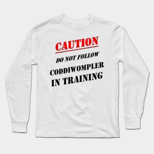 Caution Do Not Follow Coddiwompler In Training Long Sleeve T-Shirt